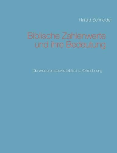 Cover image for Biblische Zahlenwerte und ihre Bedeutung II: Die wiederentdeckte biblische Zeitrechnung