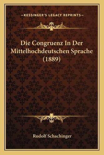 Cover image for Die Congruenz in Der Mittelhochdeutschen Sprache (1889)