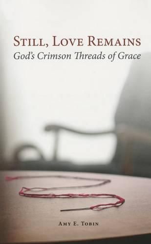 Still, Love Remains: God's Crimson Threads of Grace