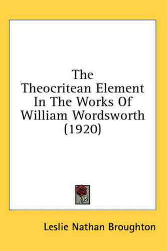 The Theocritean Element in the Works of William Wordsworth (1920)