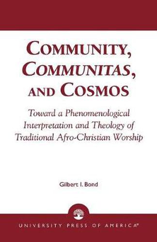 Cover image for Community, Communitas, and Cosmos: Toward a Phenomenological Interpretation and Theology of Traditional Afro-Christian Worship