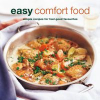 Cover image for Easy Comfort Food: Over 100 Delicious Recipes for Feel-Good Favourites