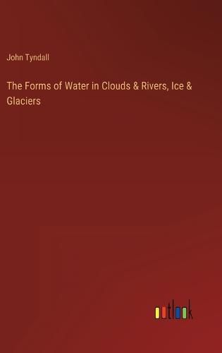 Cover image for The Forms of Water in Clouds & Rivers, Ice & Glaciers