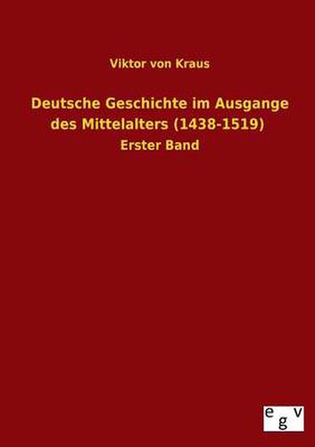 Cover image for Deutsche Geschichte Im Ausgange Des Mittelalters (1438-1519)