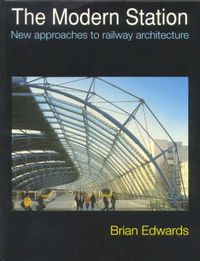 Cover image for The Modern Station: New Approaches to Railway Architecture