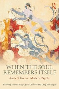 Cover image for When the Soul Remembers Itself: Ancient Greece, Modern Psyche