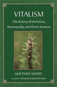 Cover image for Vitalism: The History of Herbalism, Homeopathy, and Flower Essences