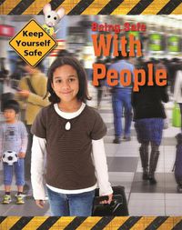 Cover image for Keep Yourself Safe: Being Safe with People