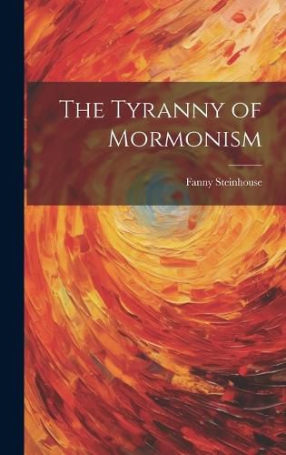 Cover image for The Tyranny of Mormonism