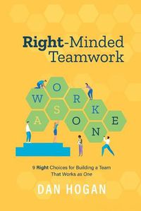 Cover image for Right-Minded Teamwork: 9 Right Choices for Building a Team That Works as One