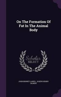 Cover image for On the Formation of Fat in the Animal Body