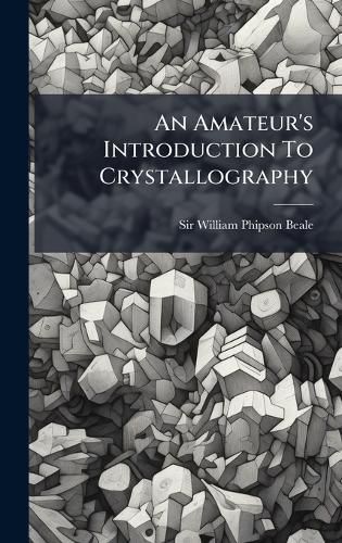 Cover image for An Amateur's Introduction To Crystallography