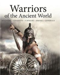Cover image for Warriors of the Ancient World: Soldiers * Chariots * Cavalry * Sieges * Generals