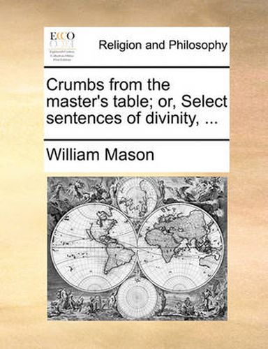 Cover image for Crumbs from the Master's Table; Or, Select Sentences of Divinity, ...