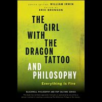 Cover image for The Girl with the Dragon Tattoo and Philosophy: Everything Is Fire