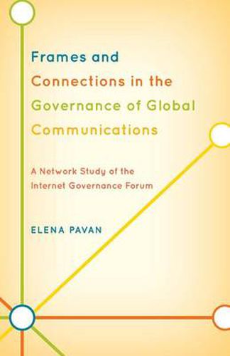 Cover image for Frames and Connections in the Governance of Global Communications: A Network Study of the Internet Governance Forum