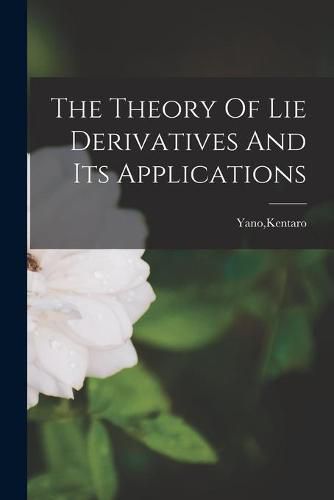 Cover image for The Theory Of Lie Derivatives And Its Applications