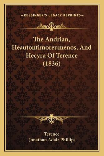 The Andrian, Heautontimoreumenos, and Hecyra of Terence (1836)