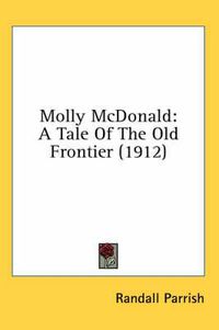 Cover image for Molly McDonald: A Tale of the Old Frontier (1912)