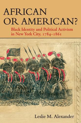 Cover image for African or American? Black Identity and Political Activism in New York City, 1784-1861