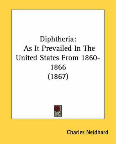 Cover image for Diphtheria: As It Prevailed in the United States from 1860-1866 (1867)