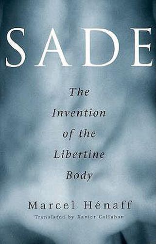 Sade: The Invention Of The Libertine Body