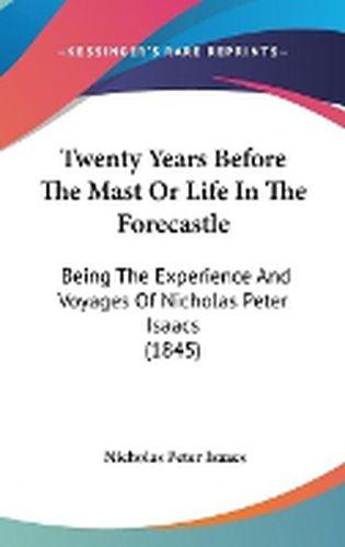 Cover image for Twenty Years Before the Mast or Life in the Forecastle: Being the Experience and Voyages of Nicholas Peter Isaacs (1845)