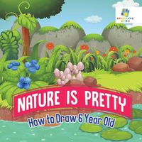 Cover image for Nature is Pretty - How to Draw 6 Year Old