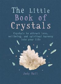 Cover image for The Little Book of Crystals: Crystals to attract love, wellbeing and spiritual harmony into your life