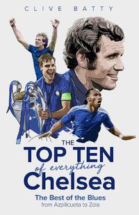 Cover image for The Top Ten of Everything Chelsea: The Best of the Blues from Azpilicueta to Zola