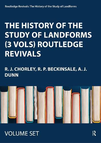 Cover image for The History of the Study of Landforms (3 Vols) Routledge Revivals: Or the Development of Geomorphology