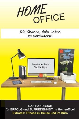 Cover image for HOMEOFFICE - Die Chance, dein Leben zu verandern!: DAS HANDBUCH fur Erfolg und Zufriedenheit im Homeoffice!