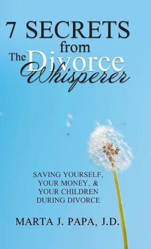 Cover image for 7 Secrets from the Divorce Whisperer: Saving Yourself, Your Money, and Your Children During Divorce