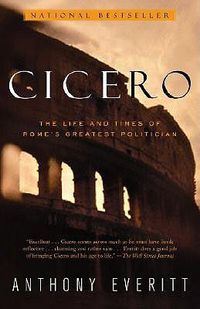 Cover image for Cicero: The Life and Times of Rome's Greatest Politician