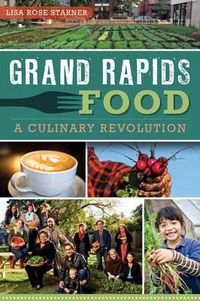 Cover image for Grand Rapids Food: A Culinary Revolution