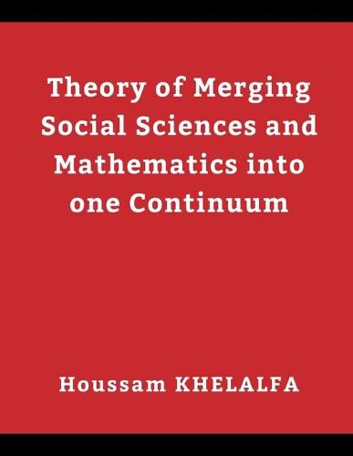 Cover image for Theory of Merging Social sciences and Mathematics into one continuum