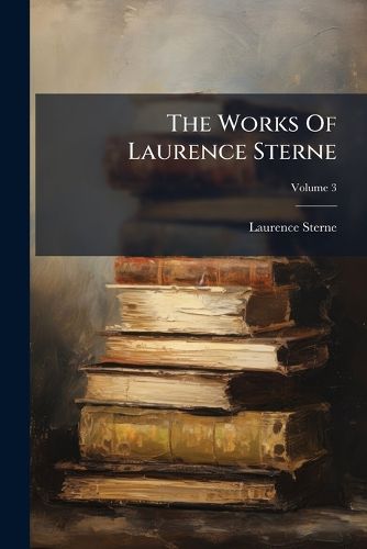Cover image for The Works of Laurence Sterne: Complete in Seven Volumes, Volume 3