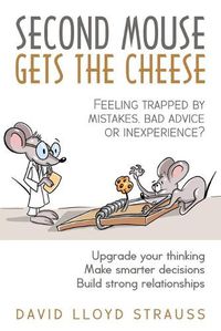 Cover image for Second Mouse Gets The Cheese: Feeling trapped by mistakes, bad advice or inexperience?