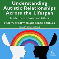 Cover image for Understanding Autistic Relationships Across the Lifespan