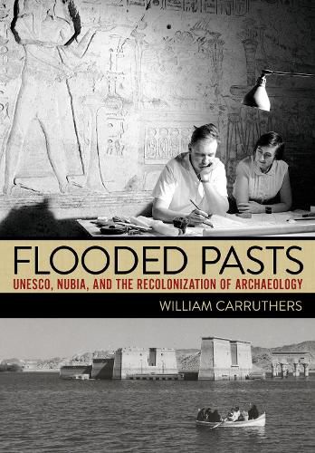 Flooded Pasts: UNESCO, Nubia, and the Recolonization of Archaeology