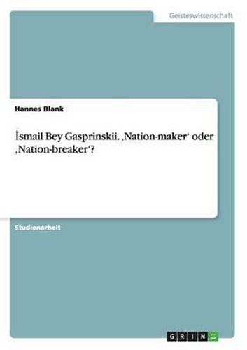 &#304;smail Bey Gasprinskii. 'Nation-Maker' Oder 'Nation-Breaker'?