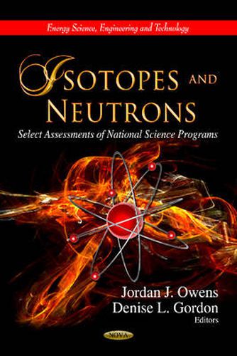 Isotopes & Neutrons: Select Assessments of National Science Programs