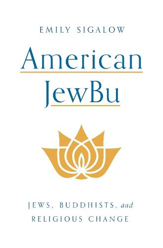 Cover image for American JewBu: Jews, Buddhists, and Religious Change
