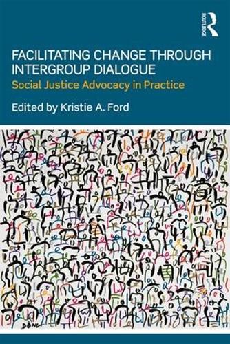 Cover image for Facilitating Change through Intergroup Dialogue: Social Justice Advocacy in Practice