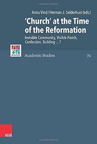 Cover image for Church  at the Time of the Reformation: Invisible Community, Visible Parish, Confession, Building?