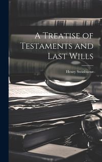 Cover image for A Treatise of Testaments and Last Wills