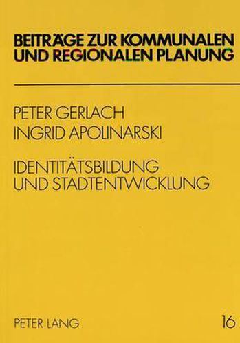 Cover image for Identitaetsbildung Und Stadtentwicklung: Analysen, Befunde, Planungstheoretische Und -Methodische Ansaetze Fuer Eine Aktivierende Stadterneuerung - Dargestellt Am Beispiel Berlin-Friedrichshain