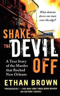 Cover image for Shake the Devil Off: A True Story of the Murder That Rocked New Orleans