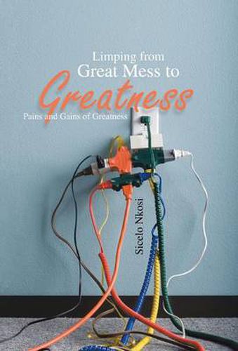 Cover image for Limping from Great Mess to Greatness: Pains and Gains of Greatness