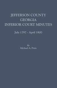 Cover image for Jefferson County, Georgia, Inferior Court Minutes, July 1797-April 1800